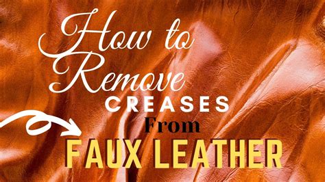 how to remove creases from faux leather.